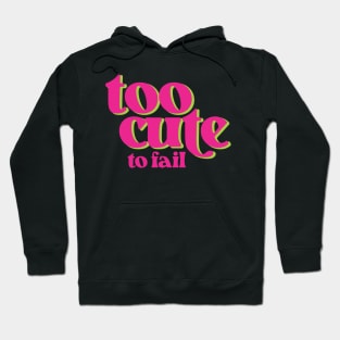 Too Cute To Fail - Funny Hoodie